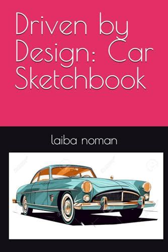 Driven by Design: Car Sketchbook by laiba noman | Goodreads