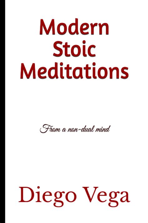 Modern Stoic Meditations: From a non-dual mind by Diego Vega | Goodreads