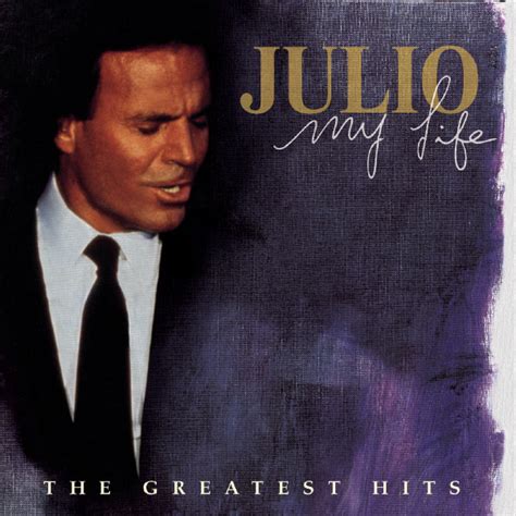 My Life: The Greatest Hits | Julio Iglesias – Download and listen to the album