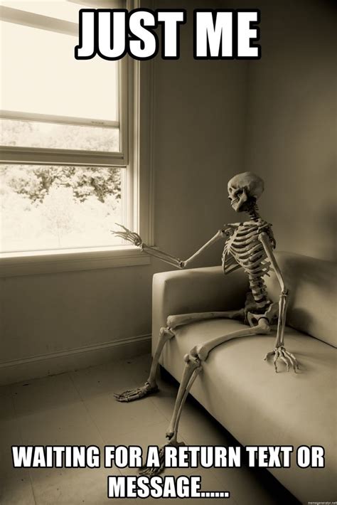 Just me waiting for a return text or message...... - Skeleton waitingd | Really funny memes ...