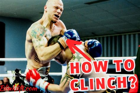 How to Use the Clinch Effectively in Muay Thai - Blinklift