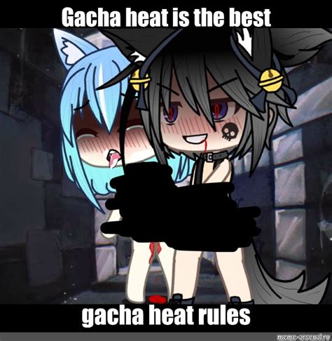 Meme: "Gacha heat is the best gacha heat rules" - All Templates - Meme-arsenal.com