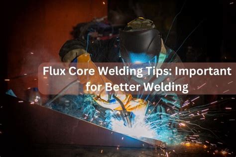 Flux Core Welding Tips: Important for Better Welding