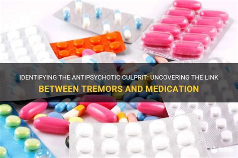 Identifying The Antipsychotic Culprit: Uncovering The Link Between Tremors And Medication | MedShun