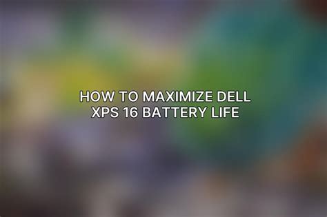 How to Maximize Dell XPS 16 Battery Life - ACCIYO