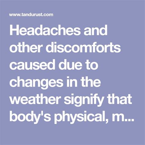 Headaches and other discomforts caused due to changes in the weather signify that body's ...