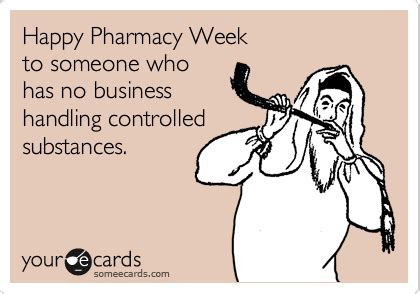 Happy Pharmacy Week to someone who has no business handling controlled substances. | Pharmacy ...