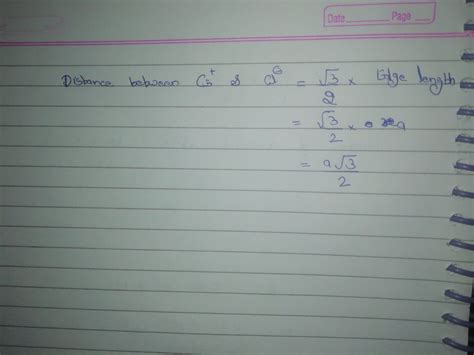 If the distance between Cs^ + and Cl^ - in CsCl cubic lattice is 2√(3) A , then the edge length ...