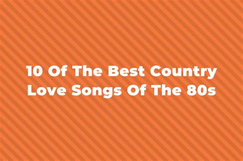 10 Of The Best Country Love Songs Of The 1980s