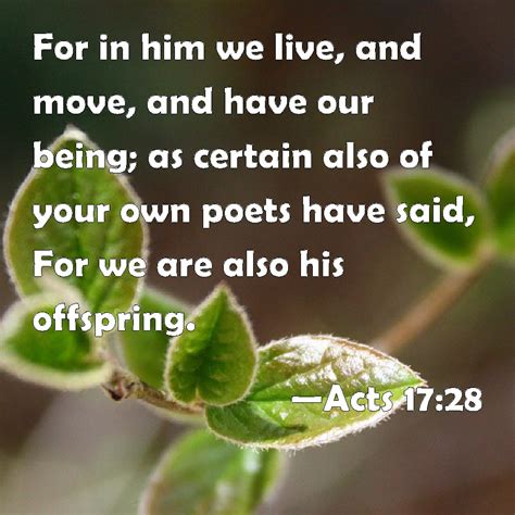 Acts 17:28 For in him we live, and move, and have our being; as certain ...