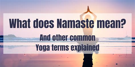 What does Namaste mean? And other common Yoga terms explained! - HEALTHY MindBodyLife