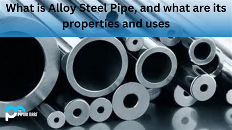 Alloy Steel Pipe - Properties and Uses