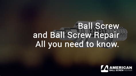 Ball Screw and Ball Screw Repair- All you need to know | American Ball ...