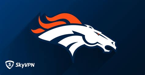 How to Live Stream NFL Denver Broncos Games Online - SkyVPN