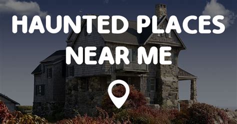 HAUNTED PLACES NEAR ME - Points Near Me