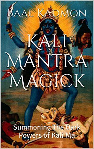 Kali Mantra Magick: Summoning The Dark Powers of Kali Ma (Mantra Magick Series Book 2) eBook ...