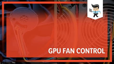 GPU Fan Control: How To Adjust GPU Fans To Prevent Overheating