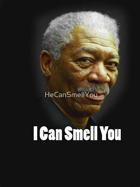 "I can smell you Morgan Freeman shirt" T-shirt by HeCanSmellYou | Redbubble