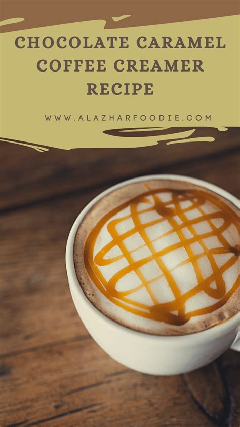 Chocolate Caramel Coffee Creamer Recipe » Al Azhar Foodie