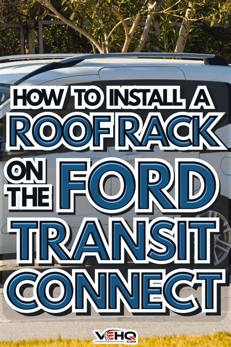 How To Install A Roof Rack On The Ford Transit Connect?