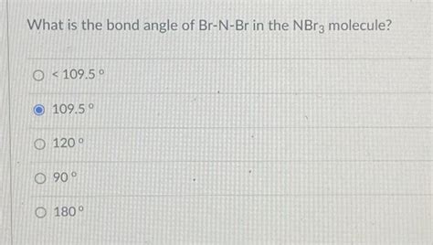 Solved What is the bond angle of Br−N−Br in the NBr3 | Chegg.com