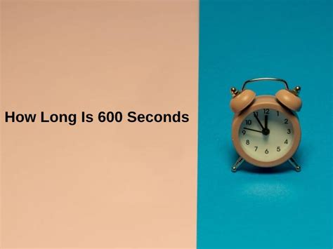 How Long Is 600 Seconds (And Why)?