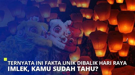 Ternyata Ini Fakta Unik Dibalik Hari Raya Imlek, Kamu Sudah Tahu?