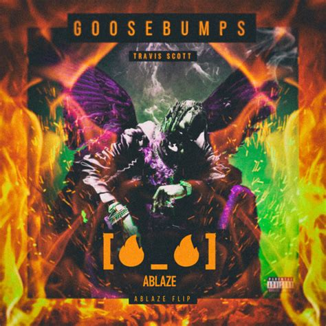 Stream Travis Scott - goosebumps Ft. Kendrick Lamar (ABLAZE Flip) [🔥_🔥] by Ablaze Remixes ...