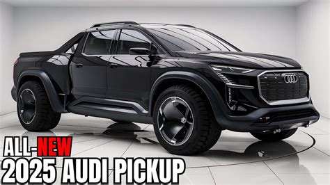 Audi 2025 Pickup Truck - Finally! - Autoia