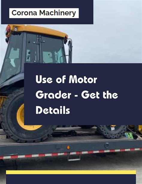 Use of Motor Grader - Get the Details by coronamachinery - Issuu