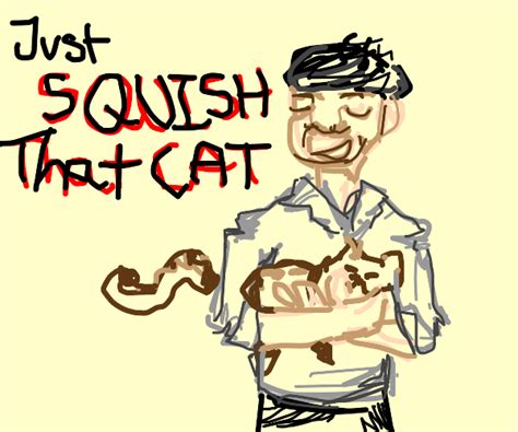 SQUISH THAT CAT - Drawception