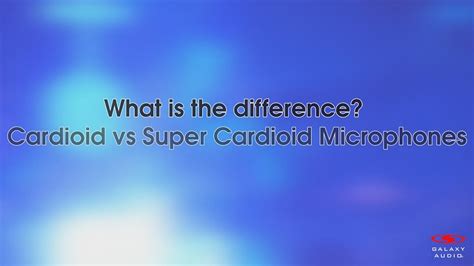 Cardioid vs. Super Cardioid | What's the Difference? - YouTube