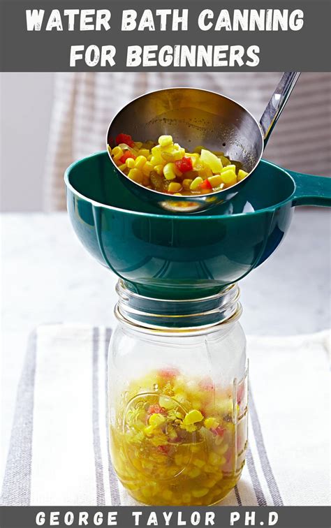 WATER BATH CANNING FOR BEGINNERS : Full guide on how to preserve canning meals and to eat ...