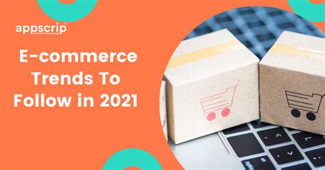 7 Emerging E-commerce Trends To Follow In 2021