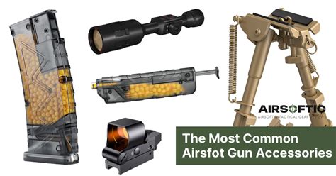 The Most Common Accessories To Upgrade Your Airsoft Gun - Airsoftic