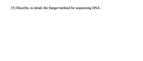 Solved 15) Describe, in detail, the Sanger method for | Chegg.com