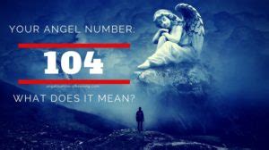 Angel Number 104 – Meaning and Symbolism