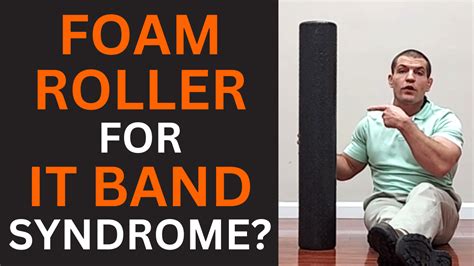 Should You Use A Foam Roller For IT Band Syndrome?