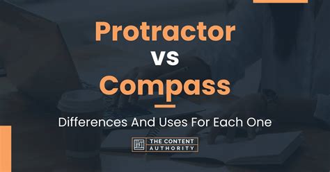 Protractor vs Compass: Differences And Uses For Each One