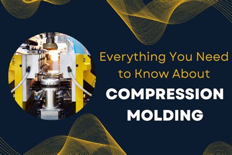 Everything You Need to Know About Compression Molding - Kemal