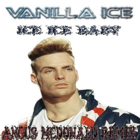 Stream Vanilla Ice - Ice Ice Baby (Angus McDonald Remix) by Angus McDonald | Listen online for ...