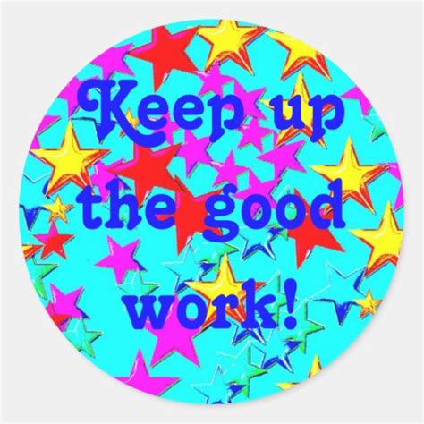 Keep up The Good Work Sticker | Zazzle