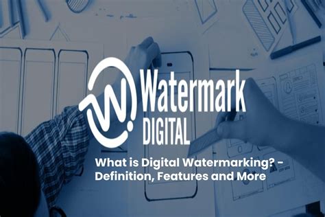 What is Digital Watermarking? - Definition, Features and More