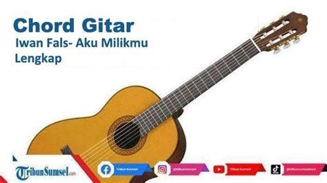 Chord Gitar Iwan Fals - Aku Milikmu Lengkap Kunci C dan D# Mudah Untuk Dimainkan - Tribunsumsel.com