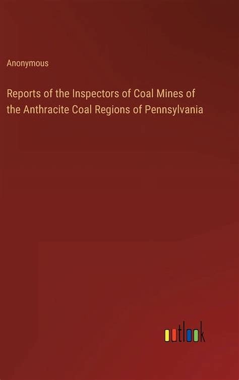 Reports Of The Inspectors Of Coal Mines Of The Anthracite Coal Regions ...