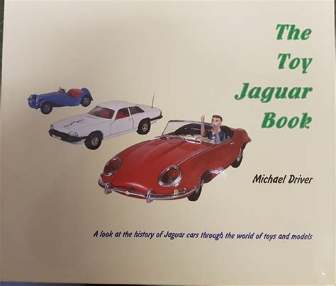 The Toy Jaguar Book - A Look at the History of Jaguar Cars Through the World of Toys and Models