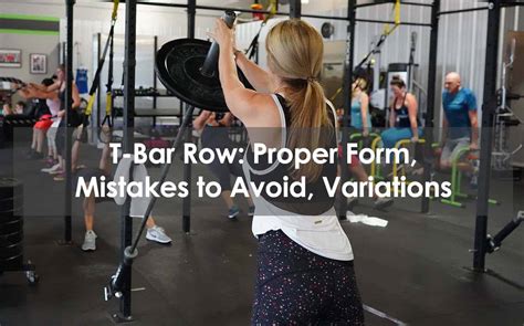 T-Bar Row: Proper Form, Mistakes To Avoid, Variations