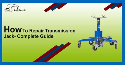 Transmission Jack Repair Tips- Common Problems & Solutions