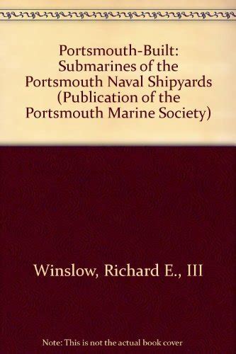 Portsmouth-Built Submarines of the Portsmouth Naval Shipyard by Winslow, Richard E. 111: Fine ...