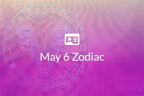 May 6 Zodiac Sign Full Horoscope And Personality